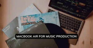 MacBook Air for Music Production